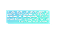 a text message that says, i had the opportunity to design merchandise photography and be the director of photography for her ep